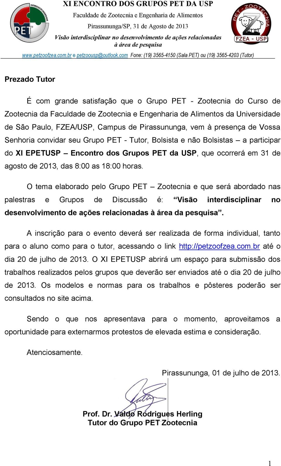 O tema elaborado pelo Grupo PET Zootecnia e que será abordado nas palestras e Grupos de Discussão é: Visão interdisciplinar no desenvolvimento de ações relacionadas à área da pesquisa.