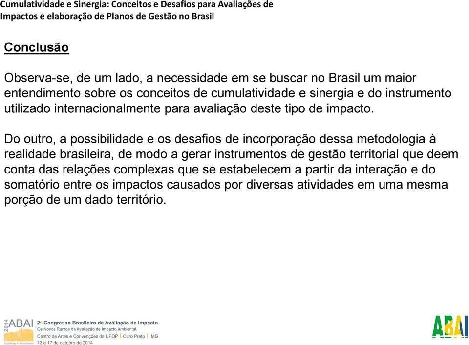 Do outro, a possibilidade e os desafios de incorporação dessa metodologia à realidade brasileira, de modo a gerar instrumentos de gestão