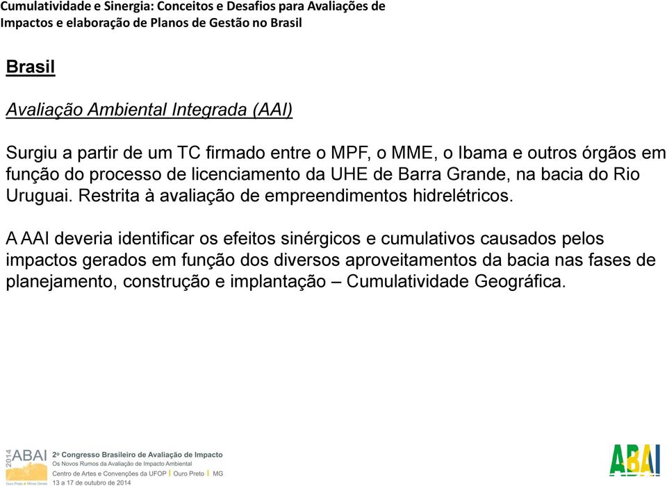 Restrita à avaliação de empreendimentos hidrelétricos.