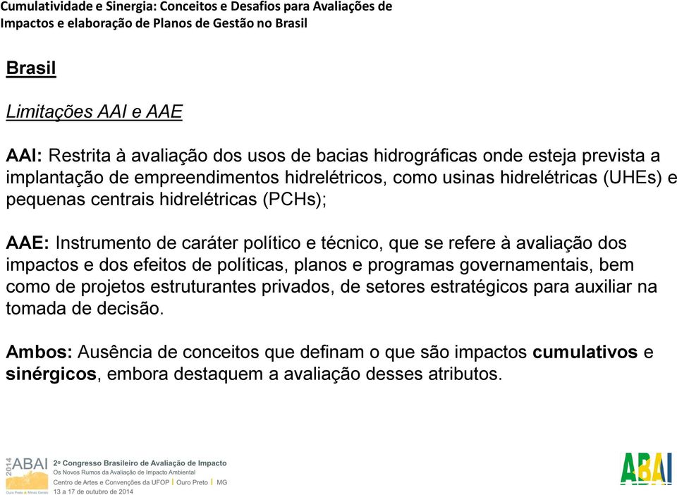 avaliação dos impactos e dos efeitos de políticas, planos e programas governamentais, bem como de projetos estruturantes privados, de setores estratégicos