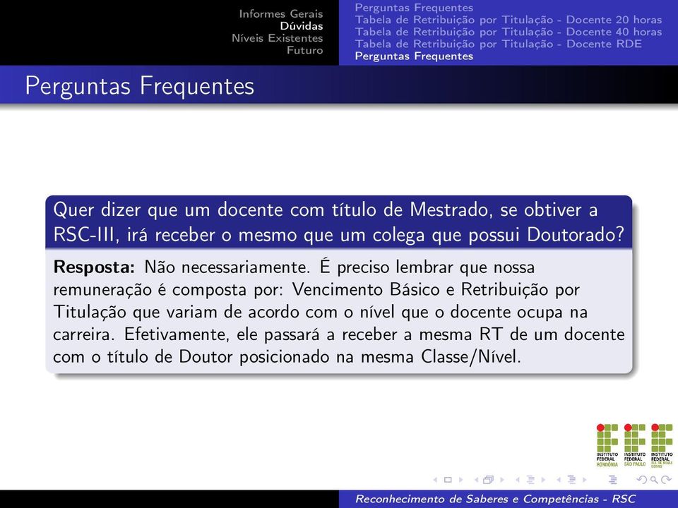 É preciso lembrar que nossa remuneração é composta por: Vencimento Básico e Retribuição por Titulação que