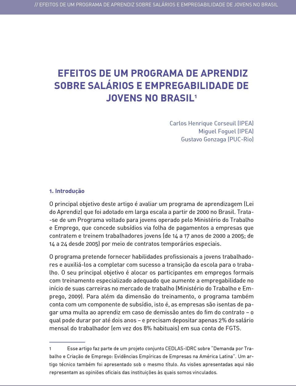 Introdução O principal objetivo deste artigo é avaliar um programa de aprendizagem (Lei do Aprendiz) que foi adotado em larga escala a partir de 2000 no Brasil.