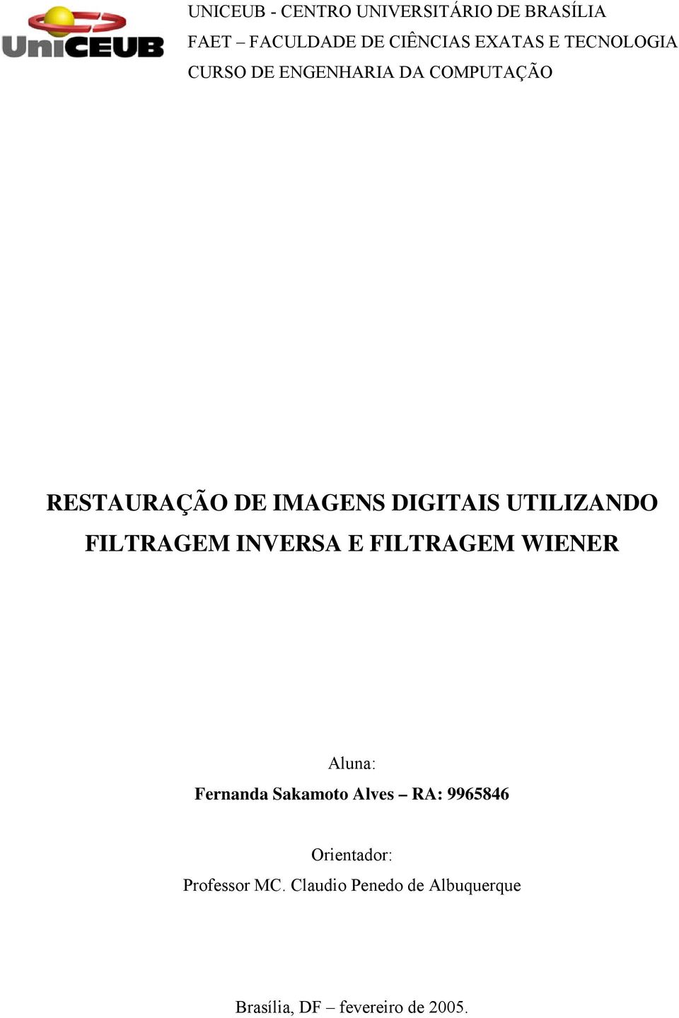 UTILIZANDO FILTRAGEM INVERSA E FILTRAGEM WIENER Aluna: Fernanda Sakamoto Alves RA: