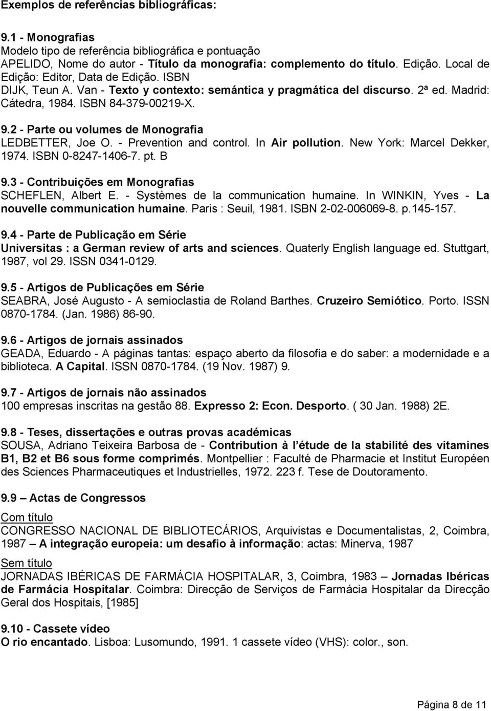 2 - Parte ou volumes de Monografia LEDBETTER, Joe O. - Prevention and control. In Air pollution. New York: Marcel Dekker, 1974. ISBN 0-8247-1406-7. pt. B 9.