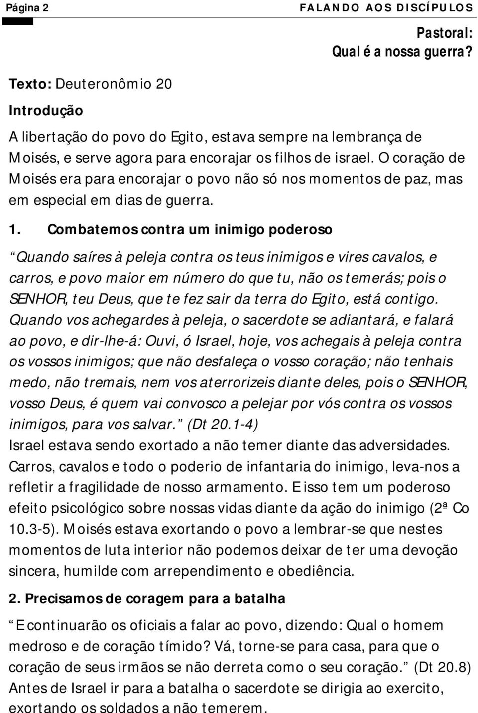 O coração de Moisés era para encorajar o povo não só nos momentos de paz, mas em especial em dias de guerra. 1.