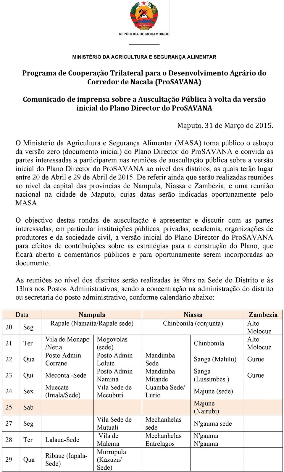 O Ministério da Agricultura e Segurança Alimentar (MASA) torna público o esboço da versão zero (documento inicial) do Plano Director do ProSAVANA e convida as partes interessadas a participarem nas