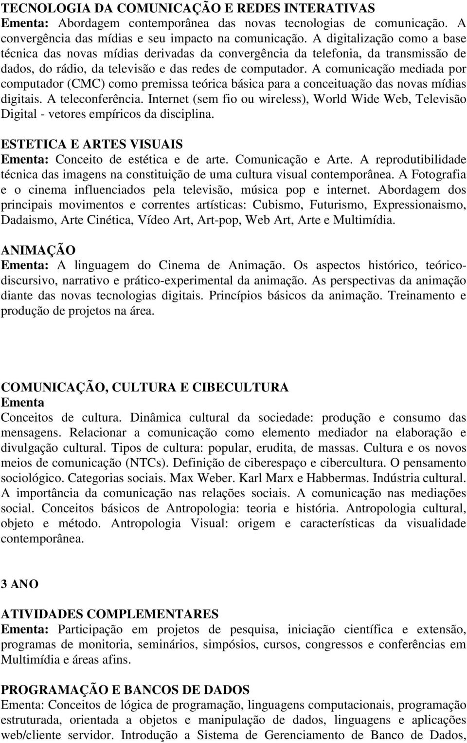 A comunicação mediada por computador (CMC) como premissa teórica básica para a conceituação das novas mídias digitais. A teleconferência.