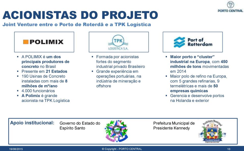 000 funcionários A Polimix é grande acionista na TPK Logística Formada por acionistas fortes do segmento industrial privado Brasileiro Grande experiência em operações portuárias, na indústria de