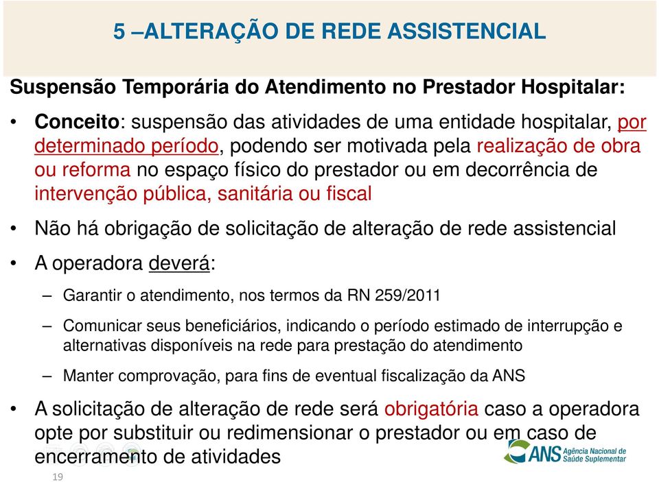 assistencial A operadora deverá: Garantir o atendimento, nos termos da RN 259/2011 Comunicar seus beneficiários, indicando o período estimado de interrupção e alternativas disponíveis na rede para