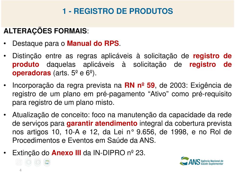 Incorporação da regra prevista na RN nº 59, de 2003: Exigência de registro de um plano em pré-pagamento Ativo como pré-requisito para registro de um plano misto.