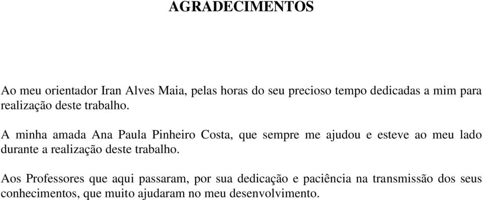 A minha amada Ana Paula Pinheiro Costa, que sempre me ajudou e esteve ao meu lado durante a