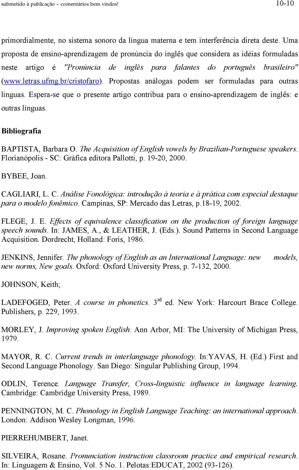 br/cristofaro). Propostas análogas podem ser formuladas para outras línguas. Espera-se que o presente artigo contribua para o ensino-aprendizagem de inglês: e outras línguas.