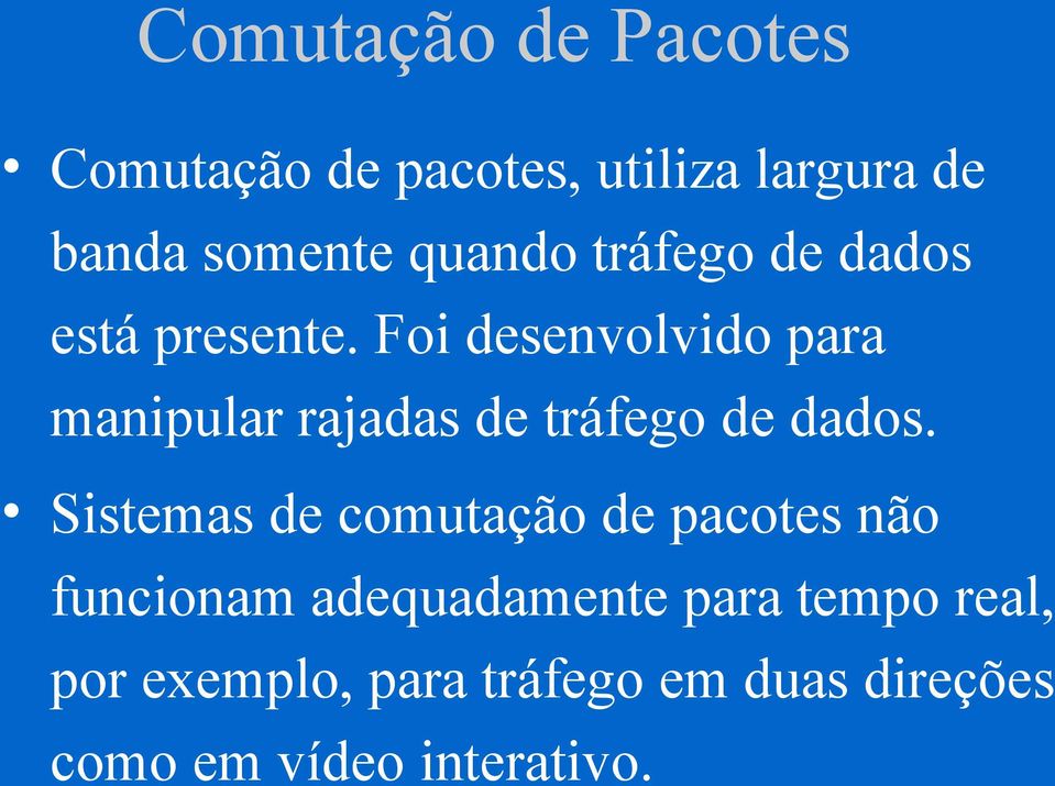 Foi desenvolvido para manipular rajadas de tráfego de dados.