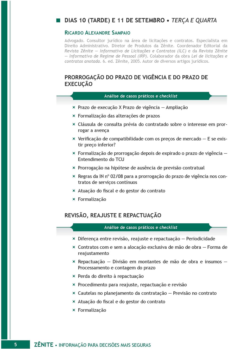 Colaborador da obra Lei de licitações e contratos anotada. 6. ed. Zênite, 2005. Autor de diversos artigos jurídicos.