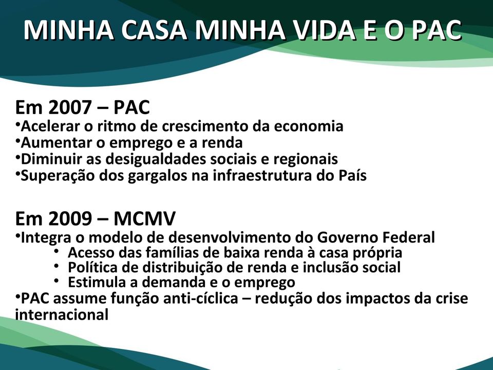 modelo de desenvolvimento do Governo Federal Acesso das famílias de baixa renda à casa própria Política de distribuição