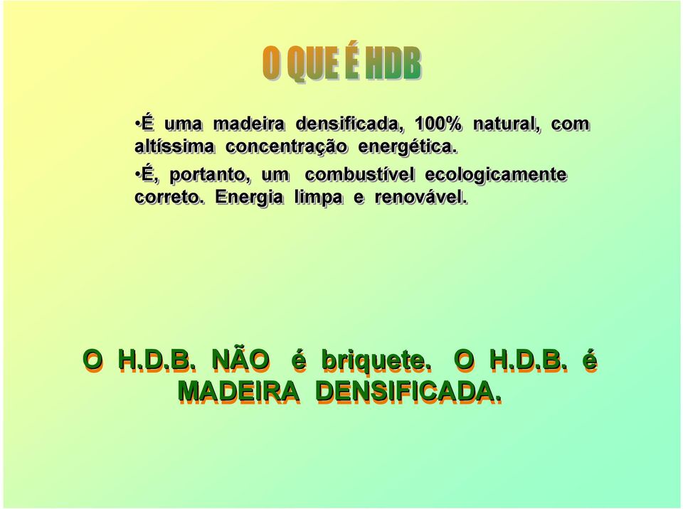 É, portanto, um combustível ecologicamente correto.