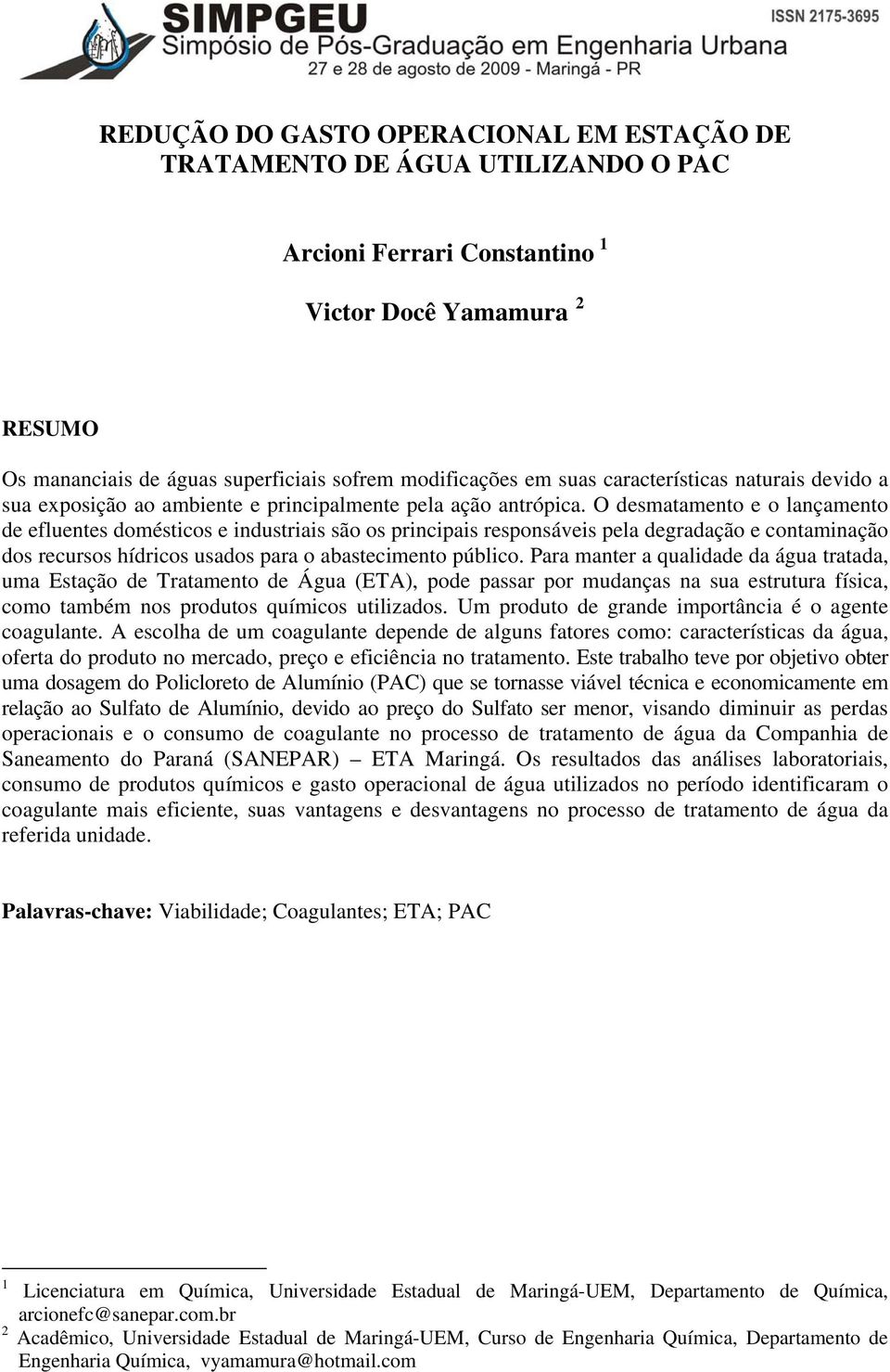 O desmatamento e o lançamento de efluentes domésticos e industriais são os principais responsáveis pela degradação e contaminação dos recursos hídricos usados para o abastecimento público.