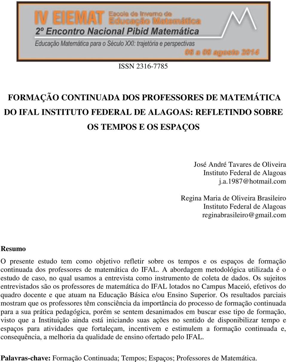 com Resumo O presente estudo tem como objetivo refletir sobre os tempos e os espaços de formação continuada dos professores de matemática do IFAL.