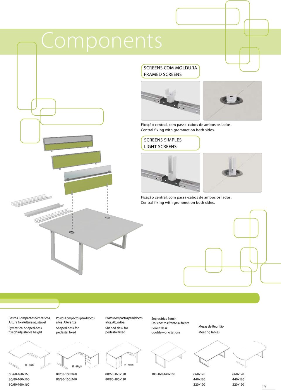 Postos Compactos Simétricos Altura fixa/altura ajustável Symetrical Shaped desk fixed/ adjustable height Postos Compactos para blocos altos.