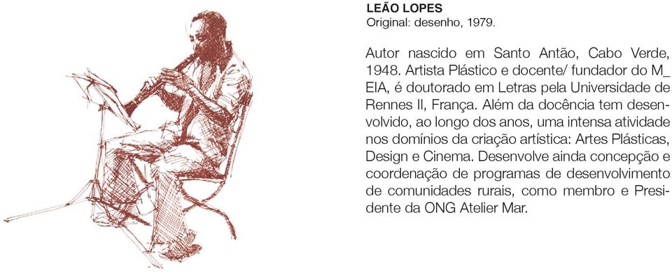 Além da docência tem desenvolvido, ao longo dos anos, uma intensa atividade nos domínios da criação artística: Artes