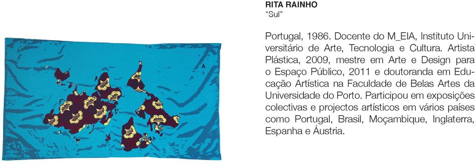 Artista Plástica, 2009, mestre em Arte e Design para o Espaço Público, 2011 e doutoranda em Educação