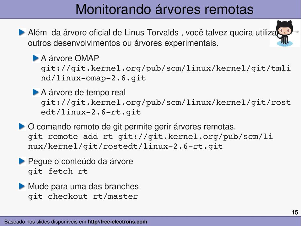6 rt.git O comando remoto de git permite gerir árvores remotas. git remote add rt git://git.kernel.