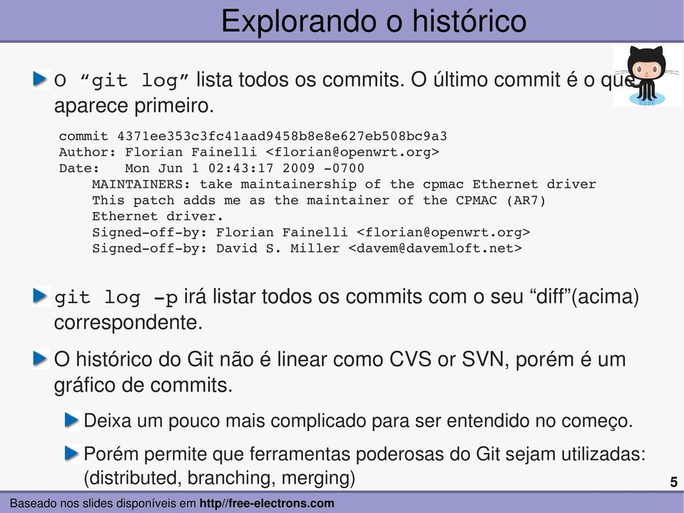 Signed off by: Florian Fainelli <florian@openwrt.org> Signed off by: David S. Miller <davem@davemloft.net> git log p irá listar todos os commits com o seu diff (acima) correspondente.