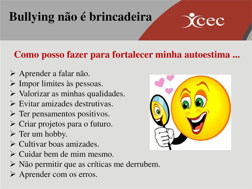 Ter pensamentos positivos. Criar projetos para o futuro. Ter um hobby.