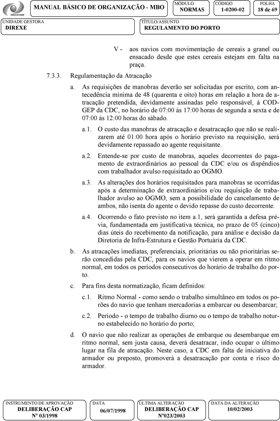 granel ou ensacado desde que estes cereais estejam em falta na praça. a.