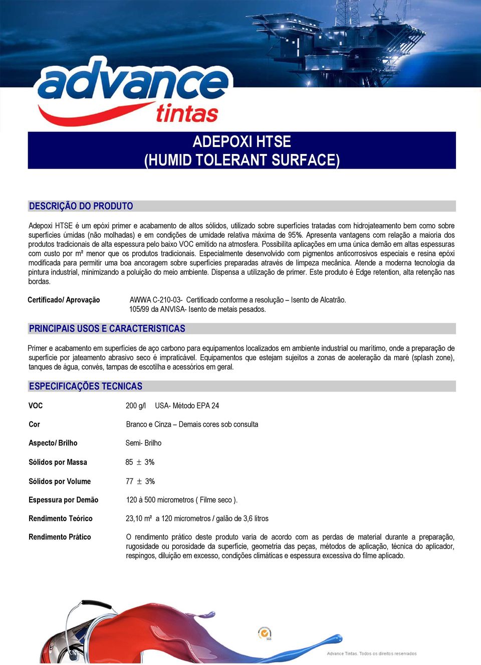 Possibilita aplicações em uma única demão em altas espessuras com custo por m² menor que os produtos tradicionais.