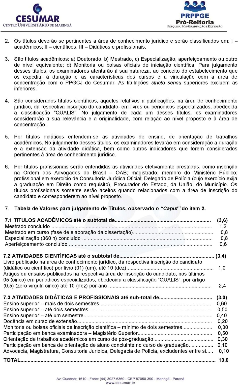 Para julgamento desses títulos, os examinadores atentarão à sua natureza, ao conceito do estabelecimento que os expediu, à duração e as características dos cursos e a vinculação com a área de