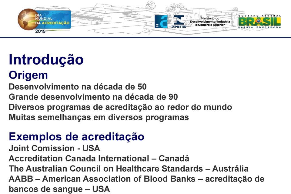 acreditação Joint Comission - USA Accreditation Canada International Canadá The Australian Council