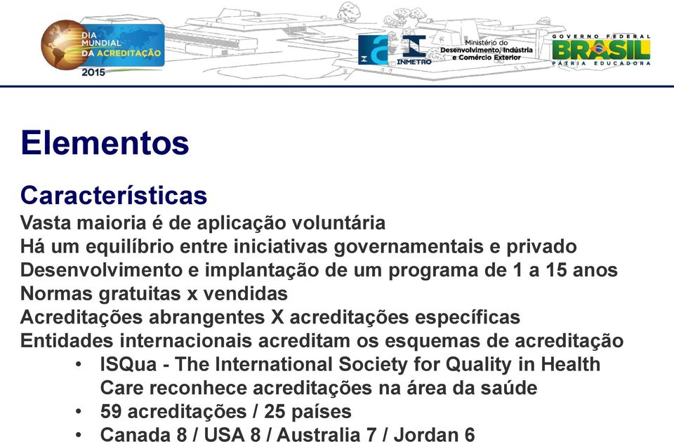 acreditações específicas Entidades internacionais acreditam os esquemas de acreditação ISQua - The International Society for