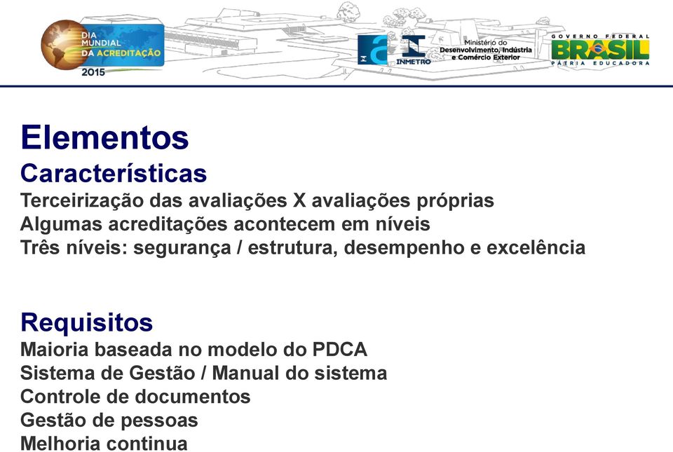 desempenho e excelência Requisitos Maioria baseada no modelo do PDCA Sistema de