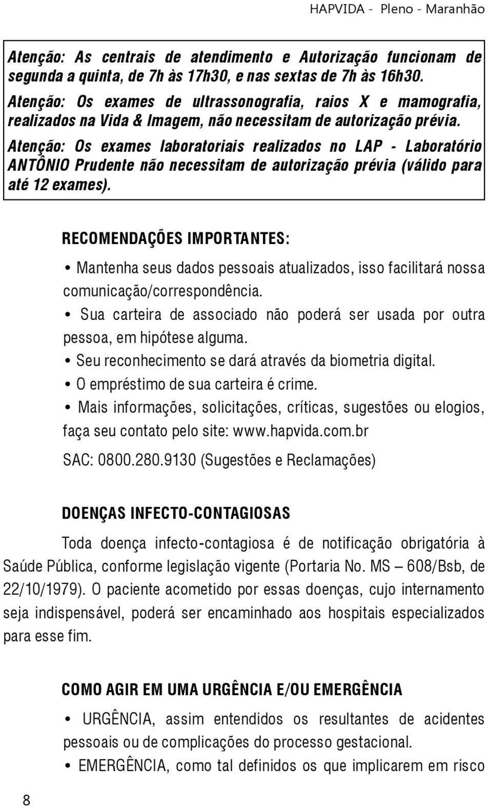 Atenção: Os exames laboratoriais realizados no LAP - Laboratório ANTÔNIO Prudente não necessitam de autorização prévia (válido para até 12 exames).