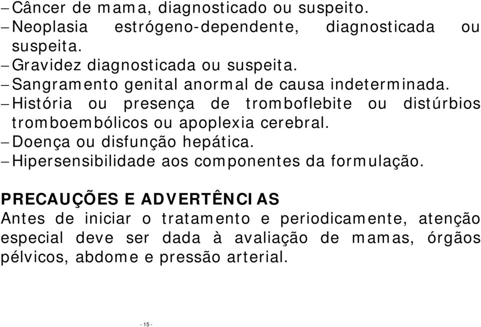 História ou presença de tromboflebite ou distúrbios tromboembólicos ou apoplexia cerebral. Doença ou disfunção hepática.