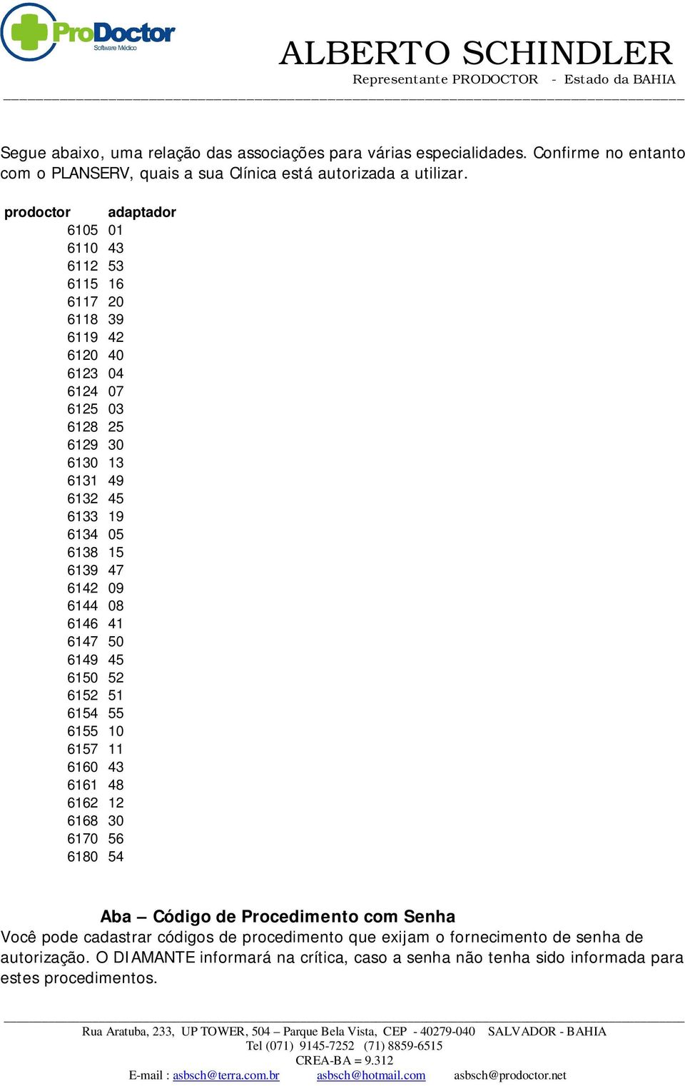 6139 47 6142 09 6144 08 6146 41 6147 50 6149 45 6150 52 6152 51 6154 55 6155 10 6157 11 6160 43 6161 48 6162 12 6168 30 6170 56 6180 54 Aba Código de Procedimento com Senha