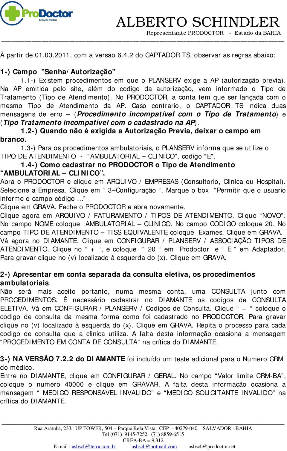 Caso contrario, o CAPTADOR TS indica duas mensagens de erro (Procedimento incompatível com o Tipo de Tratamento) e (Tipo Tratamento incompatível com o cadastrado na AP). 1.