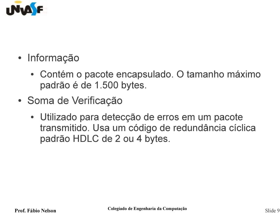 Soma de Verificação Utilizado para detecção de erros em um