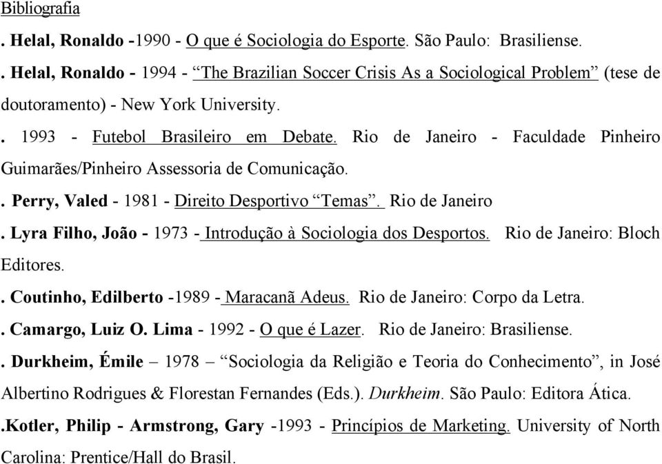 Rio de Janeiro - Faculdade Pinheiro Guimarães/Pinheiro Assessoria de Comunicação.. Perry, Valed - 1981 - Direito Desportivo Temas. Rio de Janeiro.