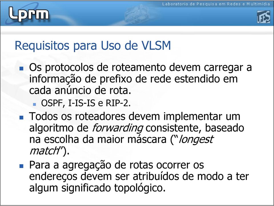 Todos os roteadores devem implementar um algoritmo de forwarding consistente, baseado na escolha da