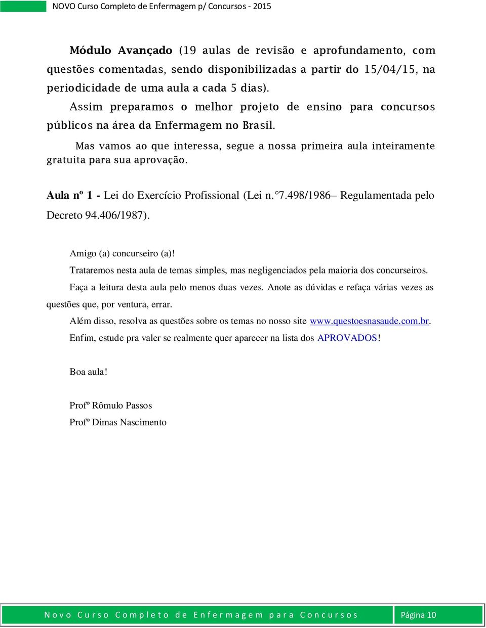 Aula nº 1 - Lei do Exercício Profissional (Lei n. 7.498/1986 Regulamentada pelo Decreto 94.406/1987). Amigo (a) concurseiro (a)!