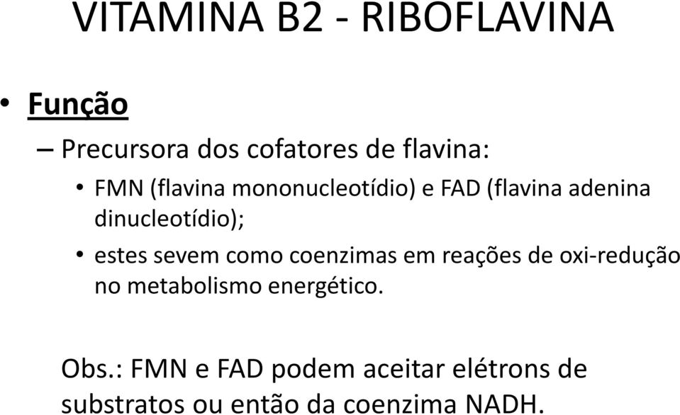 sevem como coenzimas em reações de oxi-redução no metabolismo energético.