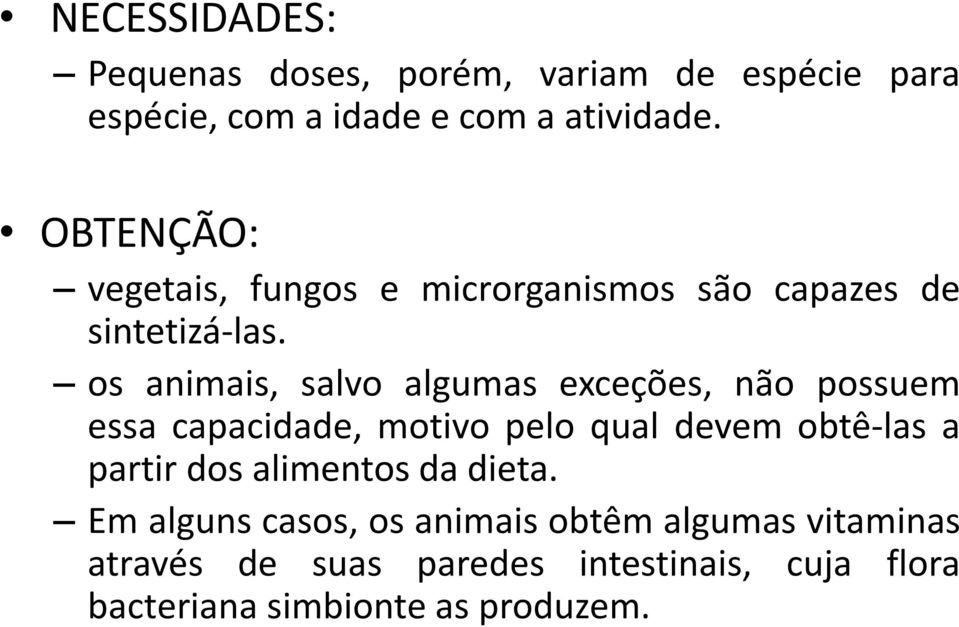 os animais, salvo algumas exceções, não possuem essa capacidade, motivo pelo qual devem obtê-las a partir dos