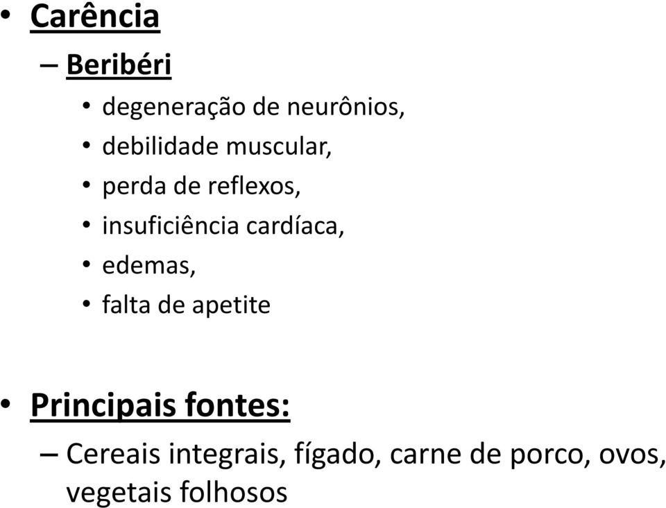 edemas, falta de apetite Principais fontes: Cereais