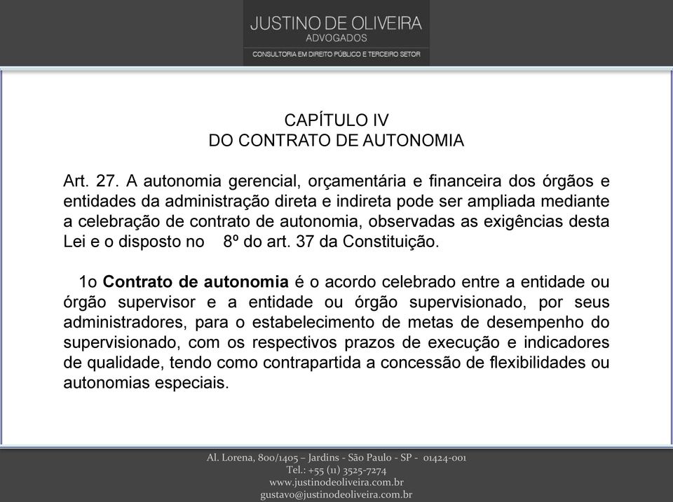 autonomia, observadas as exigências desta Lei e o disposto no 8º do art. 37 da Constituição.