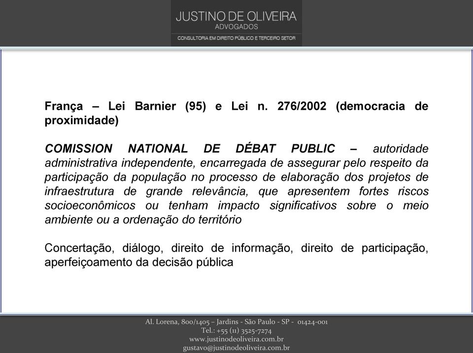 assegurar pelo respeito da participação da população no processo de elaboração dos projetos de infraestrutura de grande relevância,