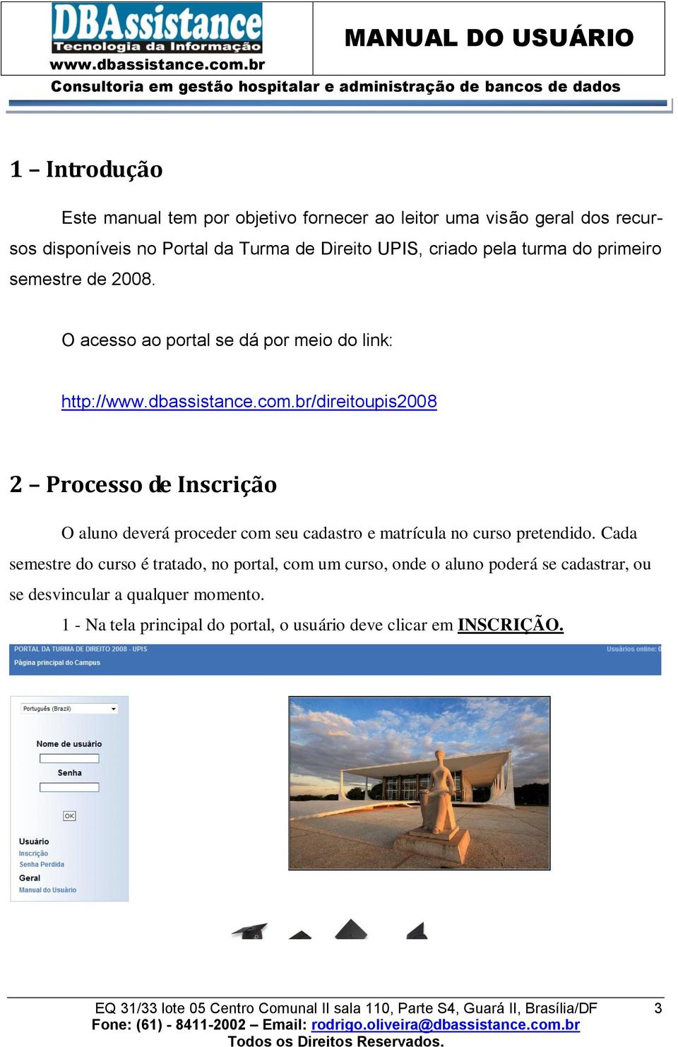 br/direitoupis2008 2 Processo de Inscrição O aluno deverá proceder com seu cadastro e matrícula no curso pretendido.