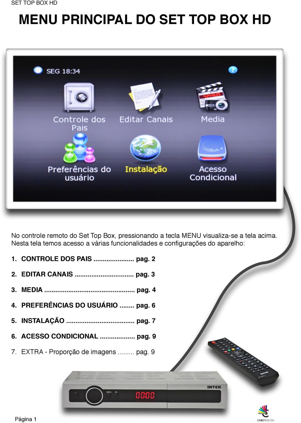 Nesta tela temos acesso a várias funcionalidades e configurações do aparelho: 1. CONTROLE DOS PAIS... pag.