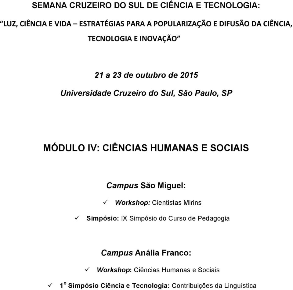 CIÊNCIAS HUMANAS E SOCIAIS Campus São Miguel: Workshop: Cientistas Mirins Simpósio: IX Simpósio do Curso de